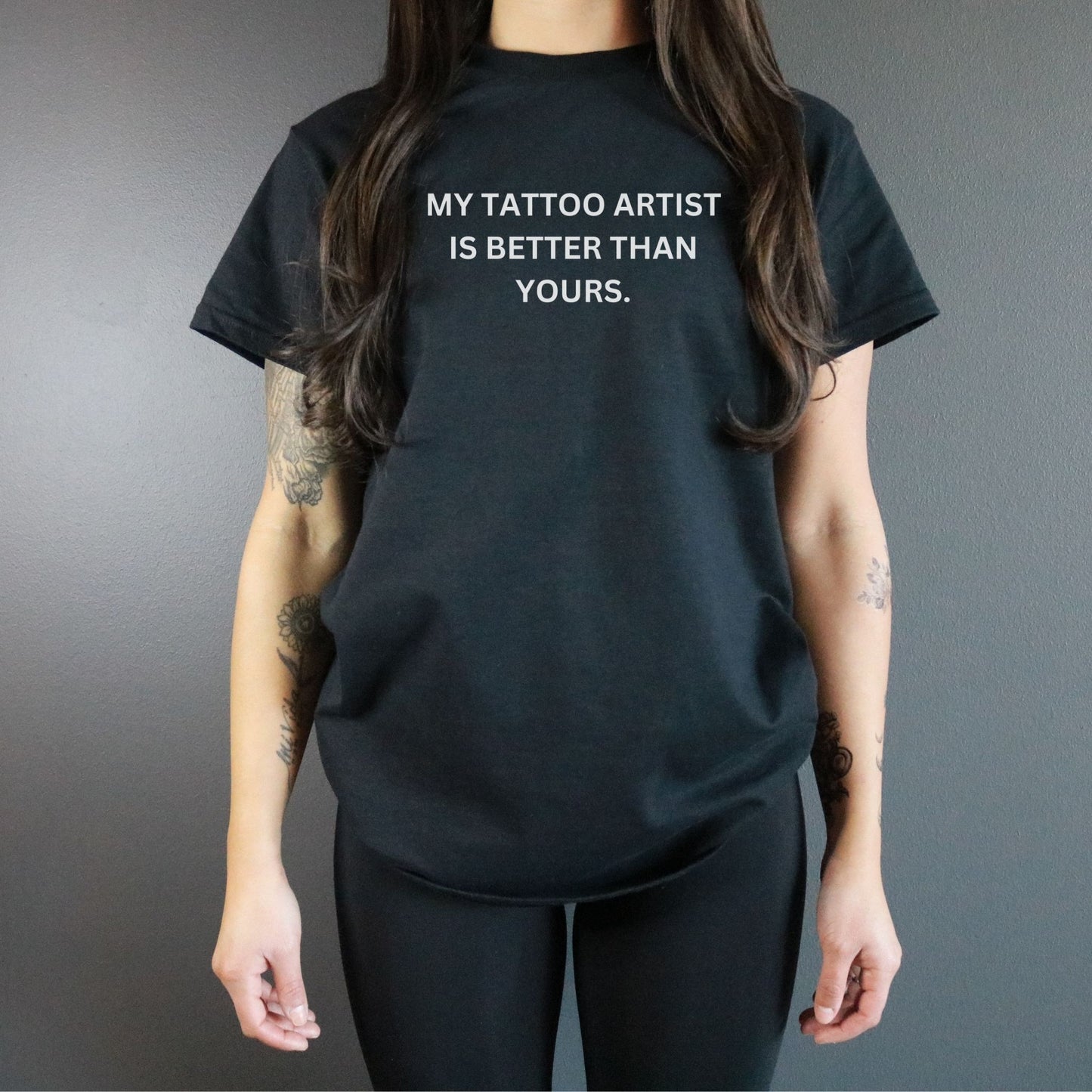 My Tattoo Artist Is Better Than Yours Tee