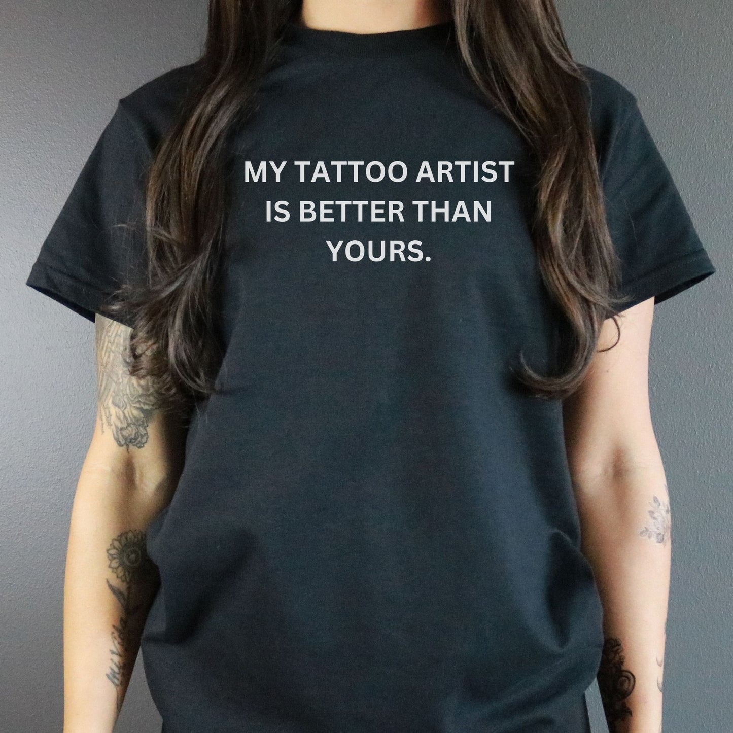 My Tattoo Artist Is Better Than Yours Tee